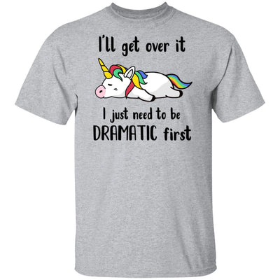 I'll Get Over It I Just Need To Be Dramatic First Unicorn T-Shirt & Hoodie | Teecentury.com