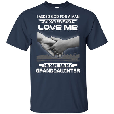 I Asked God For A Man Love Me He Sent Me My Granddaughter T-Shirt & Hoodie | Teecentury.com