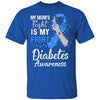 My Mom's Fight Is My Fight Diabetes Awareness T-Shirt & Hoodie | Teecentury.com