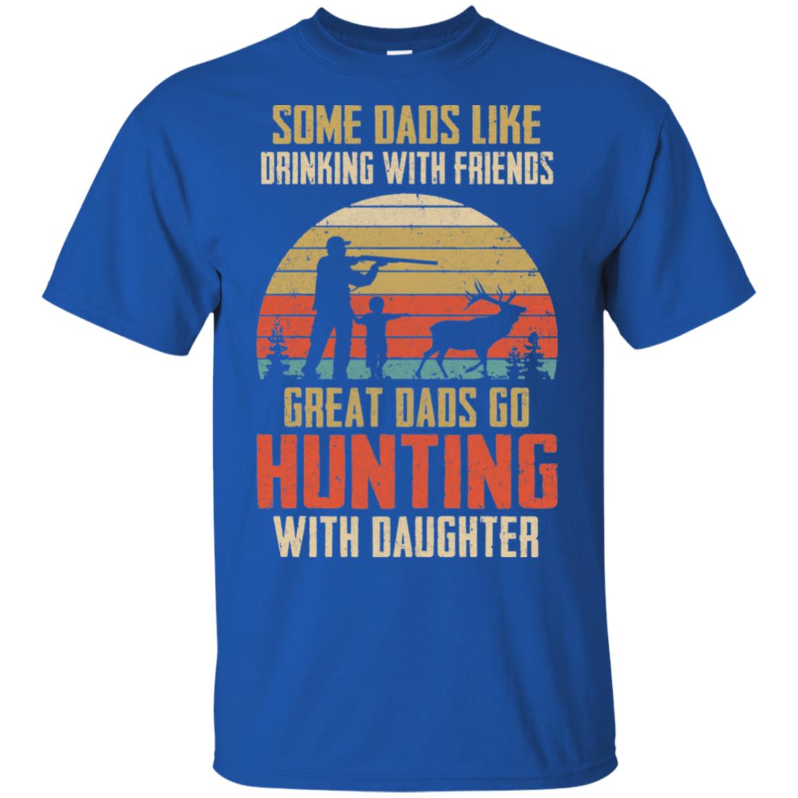 Dads Like Drinking Great Dads Go Hunting With Daughter T-Shirt & Hoodie | Teecentury.com