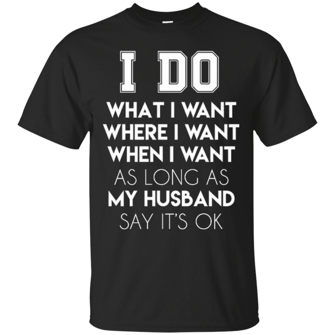 I Do What I Want As Long As My Husband Say It's Ok T-Shirt & Hoodie | Teecentury.com