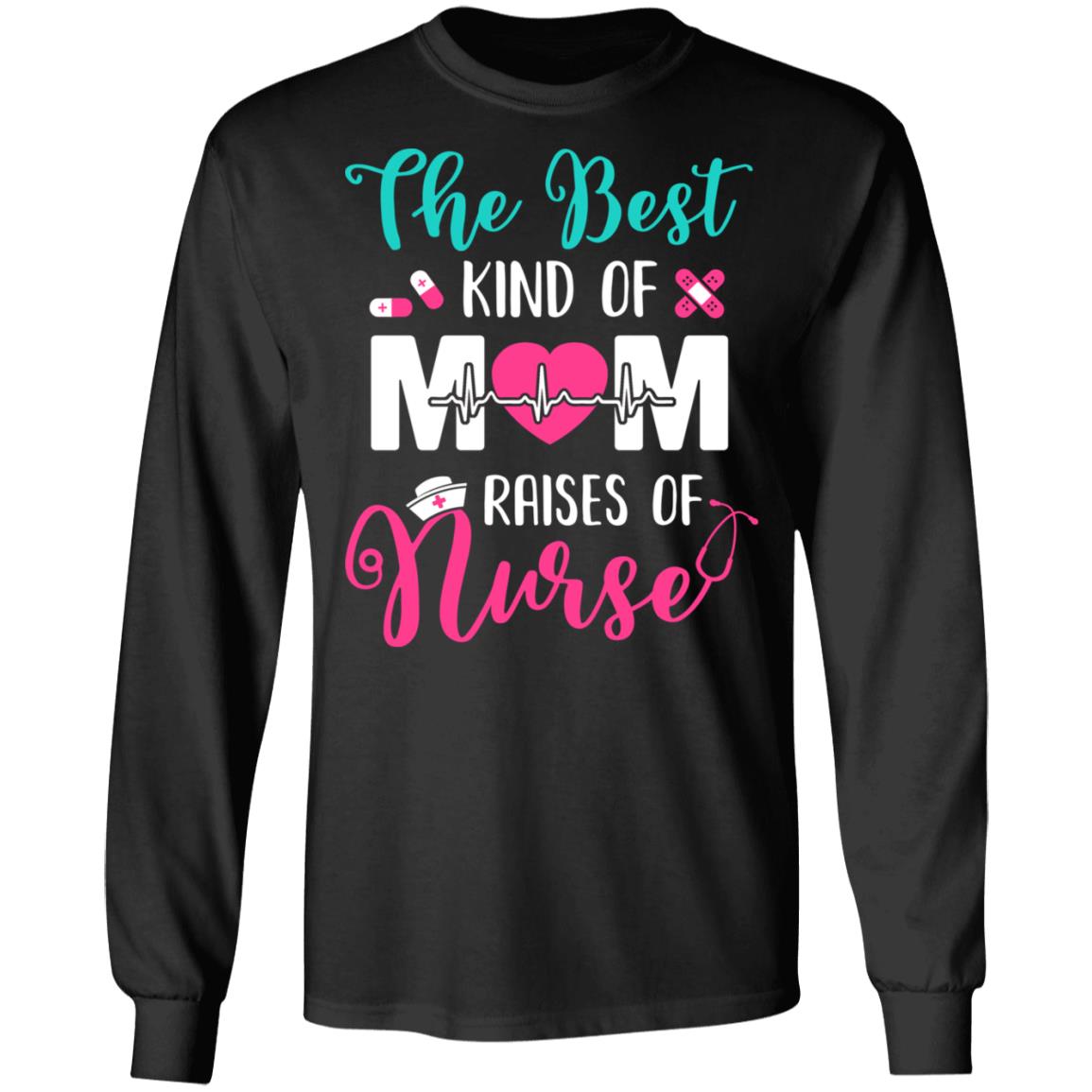 The Best Kind Of Mom Raises A Nurse Nursing Gift T-Shirt & Hoodie | Teecentury.com