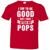 Toddler Kids I Try To Be Good But I Take After My Pops Youth Youth Shirt | Teecentury.com