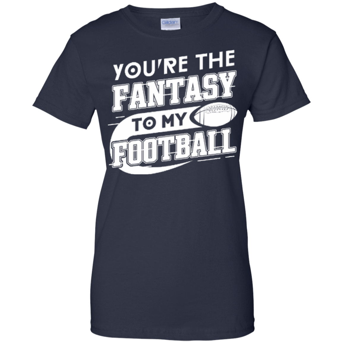 You're The Fantasy To My Football T-Shirt & Hoodie | Teecentury.com