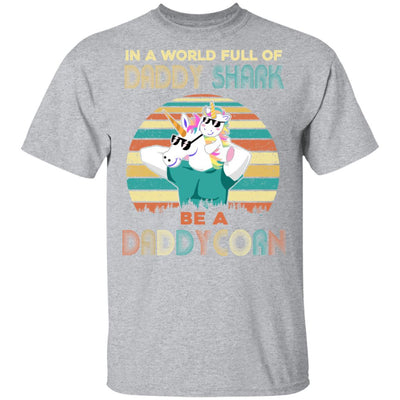 World Full Of Daddy Shark Be A Daddycorn Dad And Baby T-Shirt & Hoodie | Teecentury.com