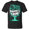 I Need A Little Drinky Drink T-Shirt & Hoodie | Teecentury.com