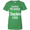Luckiest Preschool Teacher Ever Irish St Patricks Day T-Shirt & Hoodie | Teecentury.com