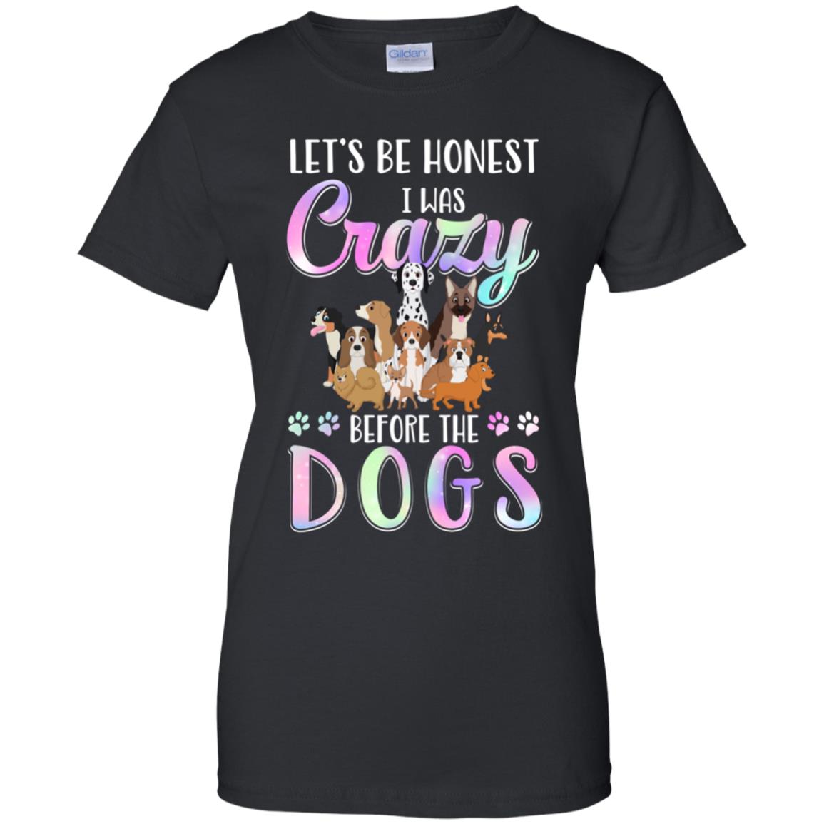 Let's Be Honest I Was Crazy Before The Dogs T-Shirt & Tank Top | Teecentury.com
