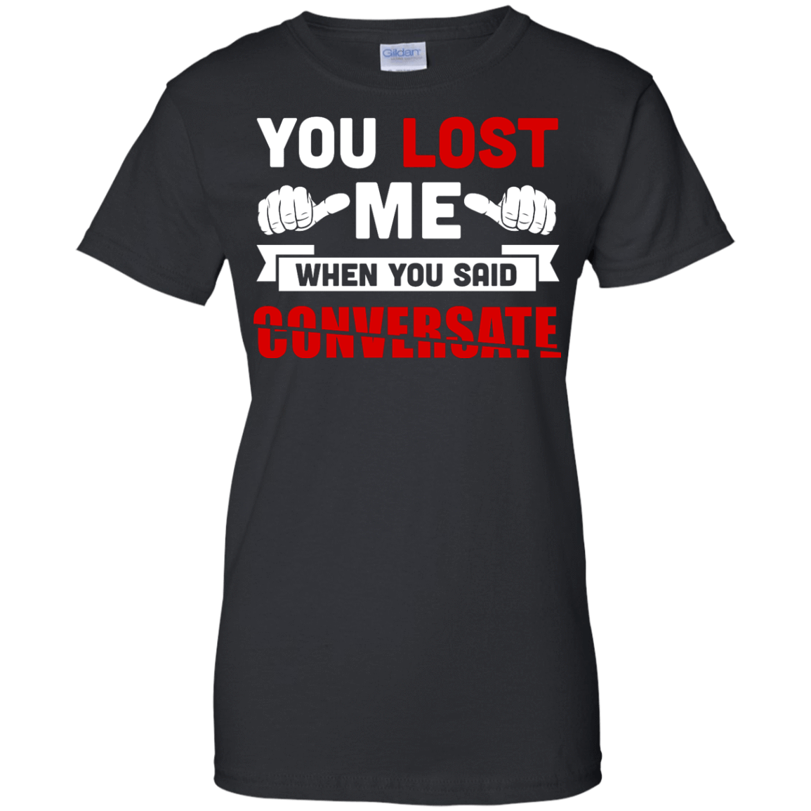 You Lost Me When You Said CONVERSATE T-Shirt & Hoodie | Teecentury.com
