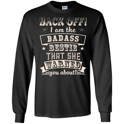 Back Off I'm The Badass Bestie That She Warned You About T-Shirt & Hoodie | Teecentury.com