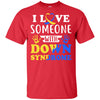 I Love Someone With Down Syndrome Mom Dad T-Shirt & Hoodie | Teecentury.com