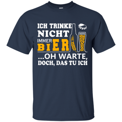 Ich Trinke Nicht Immer Bier Oh Warte Doch Das Tu Ich T-Shirt & Hoodie | Teecentury.com