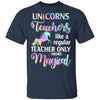 Unicorn Teachers Like A Regular Teacher Only More Magical T-Shirt & Hoodie | Teecentury.com
