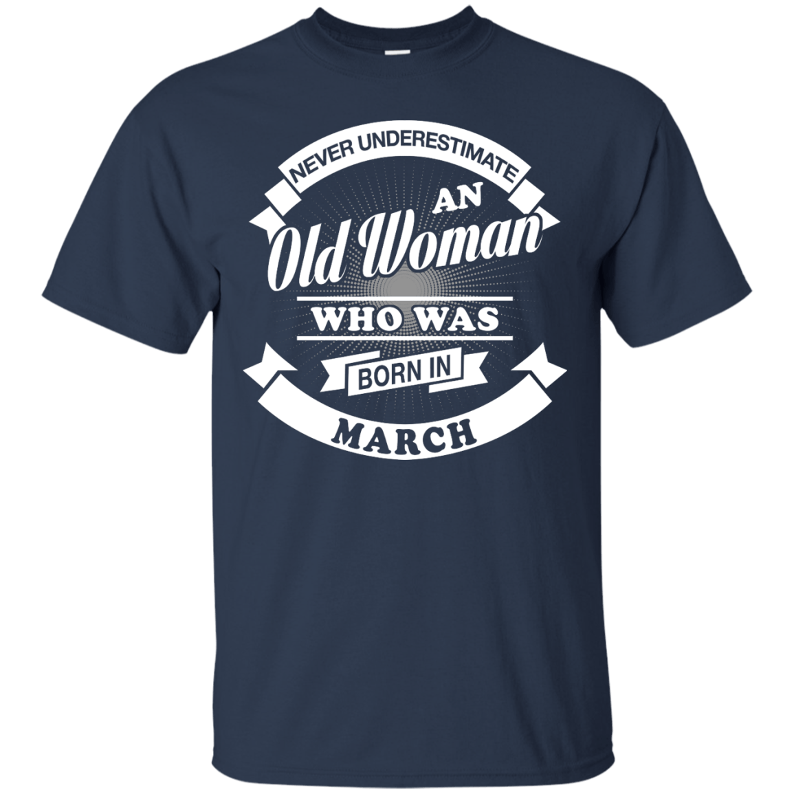 Never Underestimate An Old Woman Who Was Born In March T-Shirt & Hoodie | Teecentury.com
