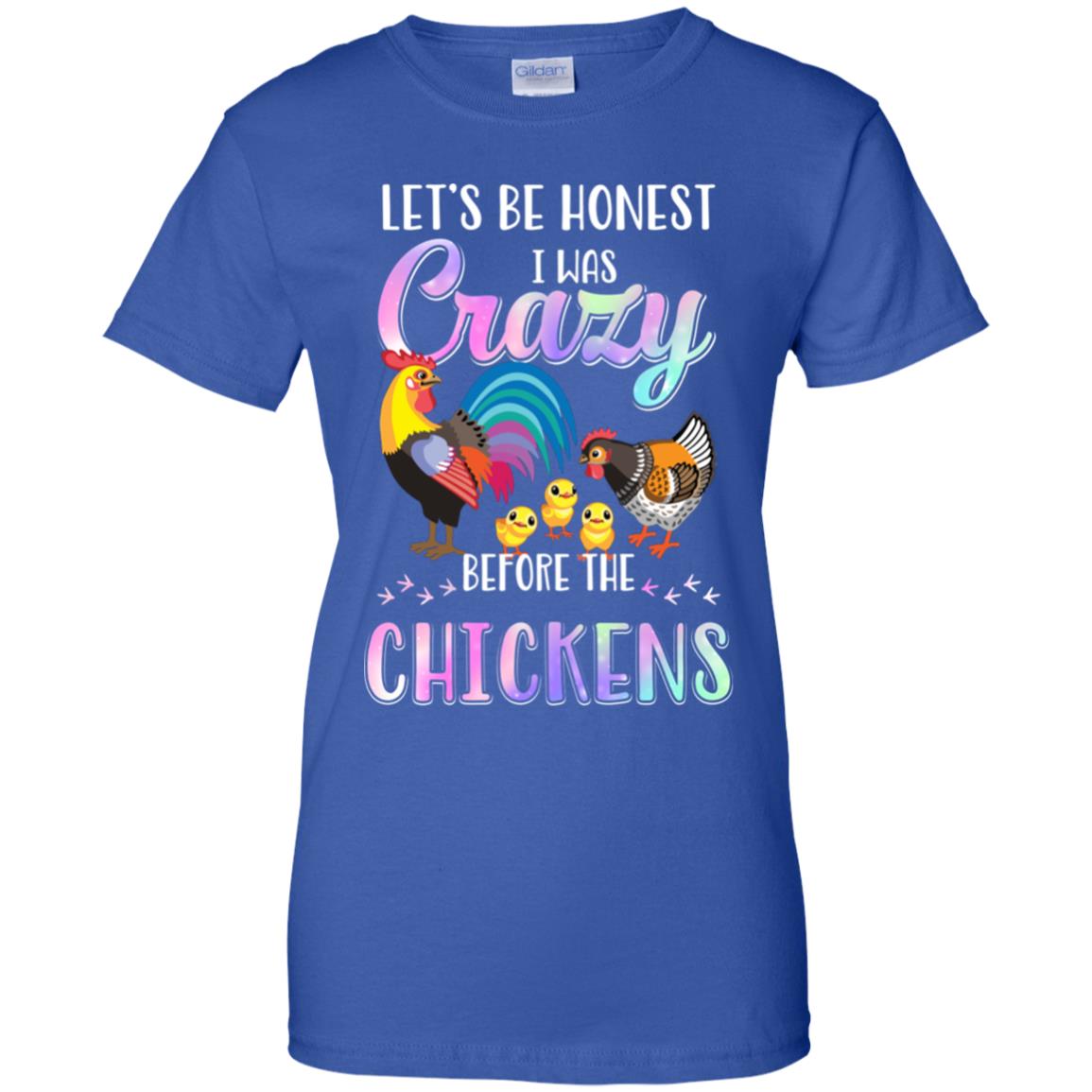 Let's Be Honest I Was Crazy Before The Chickens T-Shirt & Tank Top | Teecentury.com