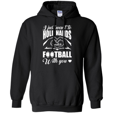 I Just Want To Hold Hands And Watch Football T-Shirt & Hoodie | Teecentury.com