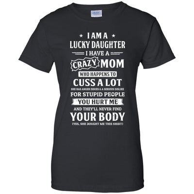 I Am A Lucky Daughter I Have A Crazy Mom Mothers Day T-Shirt & Hoodie | Teecentury.com