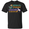 Mermaid Today Unicorn Tomorrow T-Shirt & Hoodie | Teecentury.com