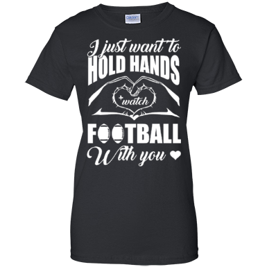 I Just Want To Hold Hands And Watch Football T-Shirt & Hoodie | Teecentury.com