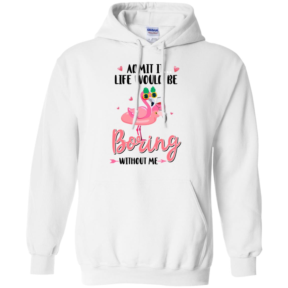 Admit It Life Would Be Boring Without Me Funny Flamingo T-Shirt & Tank Top | Teecentury.com