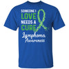 Someone I Love Needs Cure Lymphoma Awareness Warrior T-Shirt & Hoodie | Teecentury.com