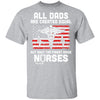 All Dads Are Created Equal But Only The Finest Raise Nurses T-Shirt & Hoodie | Teecentury.com