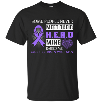 March Of Dimes Awareness Some People Never Meet Hero T-Shirt & Hoodie | Teecentury.com