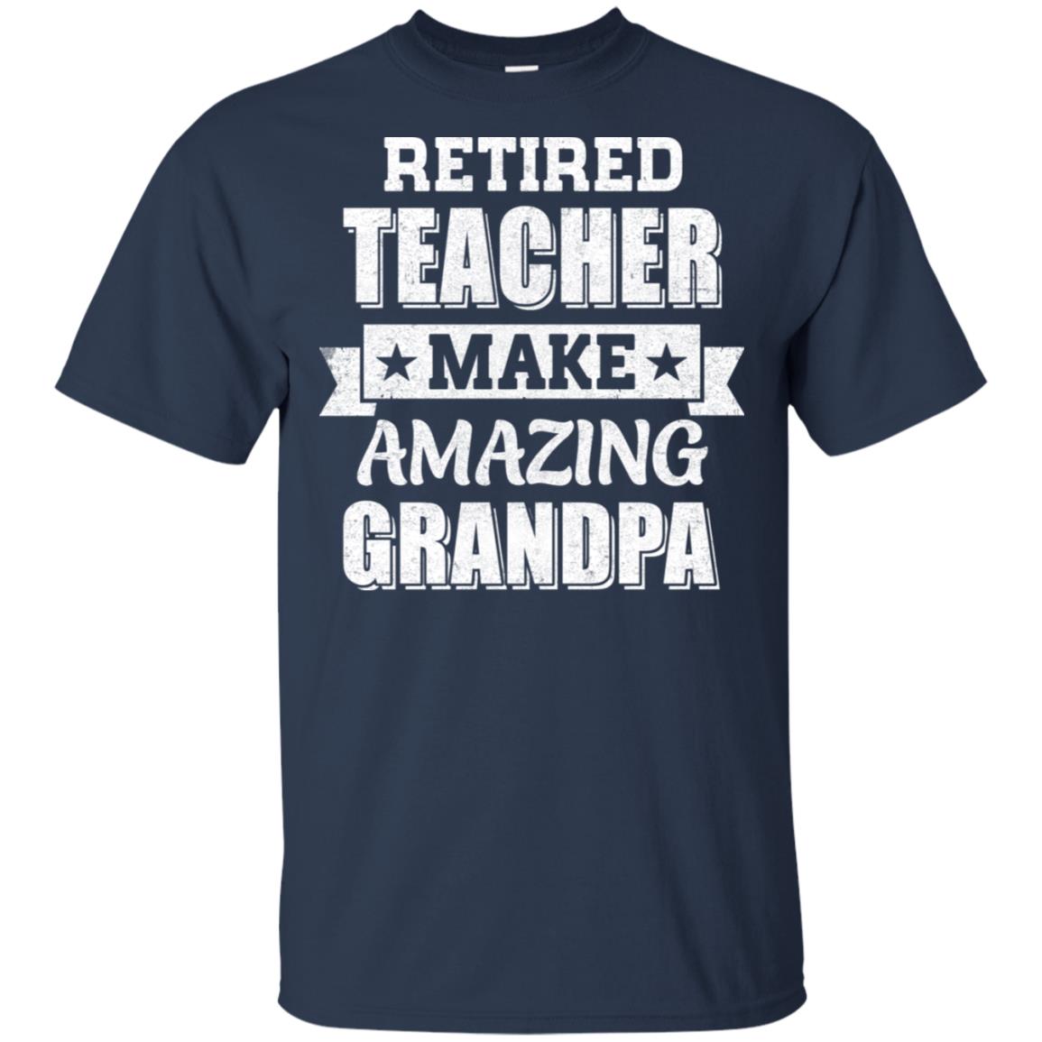 Funny Retired Teacher Make Amazing Grandpa Gifts T-Shirt & Hoodie | Teecentury.com