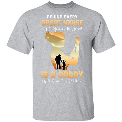 Behind Every Great Nurse Who Believes In Herself Is A Daddy T-Shirt & Hoodie | Teecentury.com