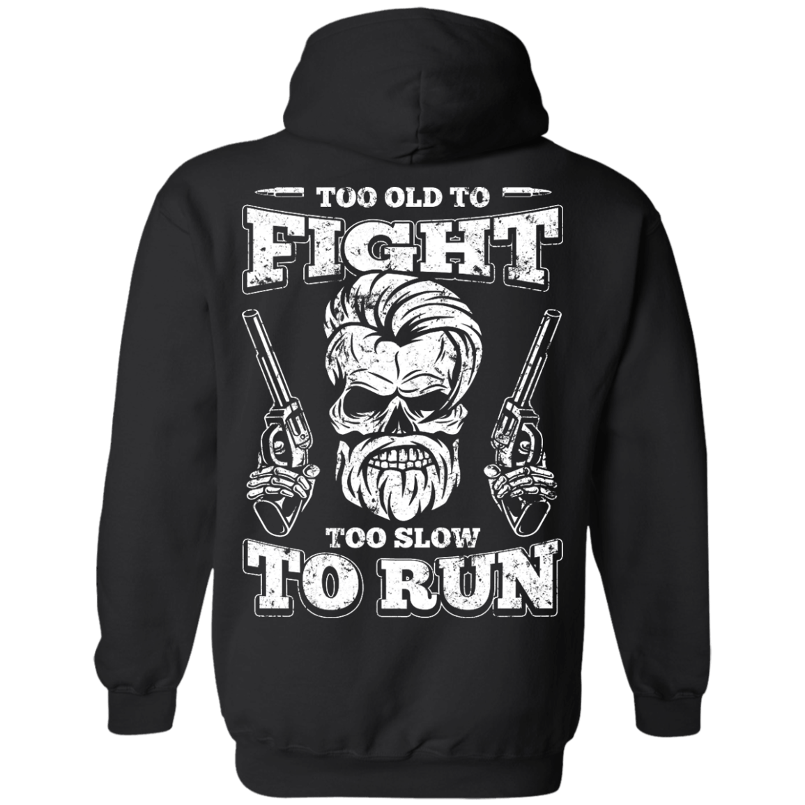 Too Old To Fight Too Slow To Run T-Shirt & Hoodie | Teecentury.com