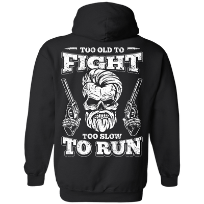 Too Old To Fight Too Slow To Run T-Shirt & Hoodie | Teecentury.com