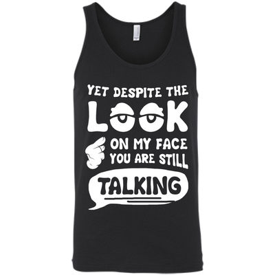 Yet Despite The Look On My Face You Are Still Talking T-Shirt & Hoodie | Teecentury.com