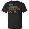 Funny Dad Saw It Liked It Told Papa Got It For Kids Youth Youth Shirt | Teecentury.com