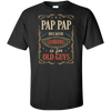 Pap Pap Because Grandfather Is For Old Guys Fathers Day Gift Tall Style T-Shirt & Hoodie | Teecentury.com