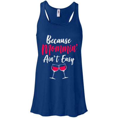 Because Mommin Ain't Easy Wine Mothers Gifts T-Shirt & Tank Top | Teecentury.com