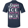 Sweet as Sugar Hard as Ice Cross Me Once T-Shirt & Hoodie | Teecentury.com