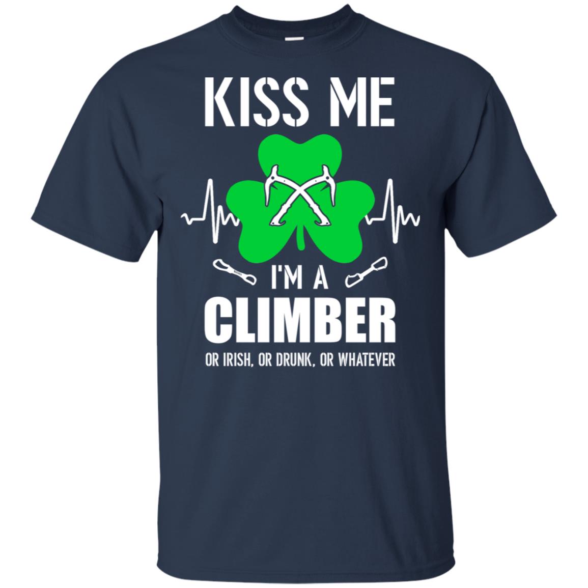 Kiss Me Im A Climber On Irish Or Drunk Or Whatever T-Shirt & Hoodie | Teecentury.com