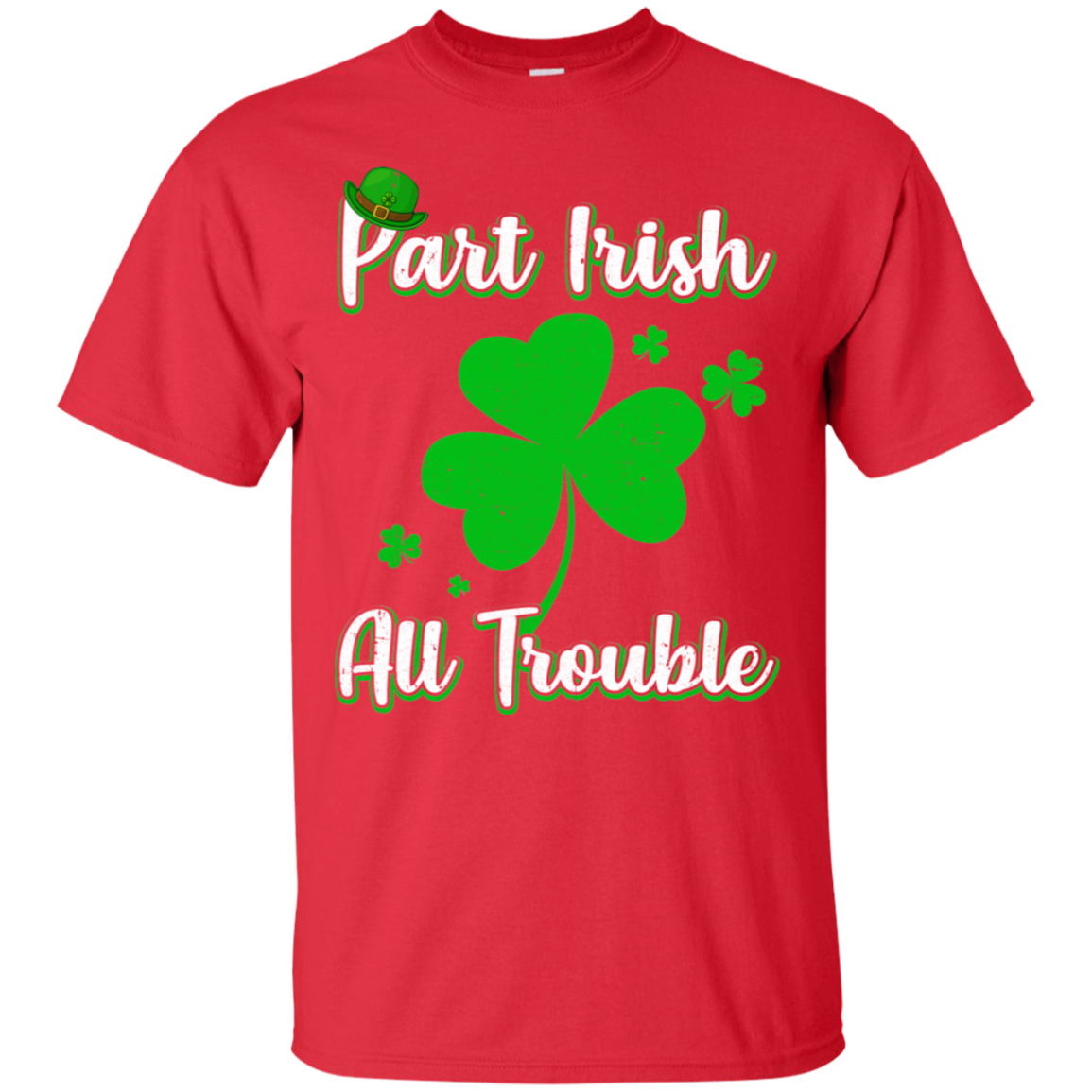 St Patricks Day Part Irish All Trouble Funny Party T-Shirt & Hoodie | Teecentury.com