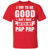 Toddler Kids I Try To Be Good But I Take After My Pap Pap Youth Youth Shirt | Teecentury.com