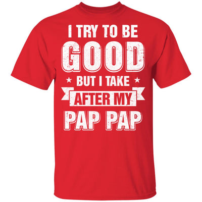 Toddler Kids I Try To Be Good But I Take After My Pap Pap Youth Youth Shirt | Teecentury.com