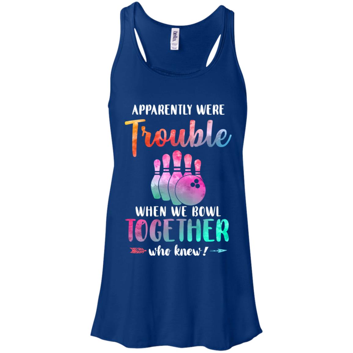 Apparently We're Trouble When We Bowl Together T-Shirt & Tank Top | Teecentury.com