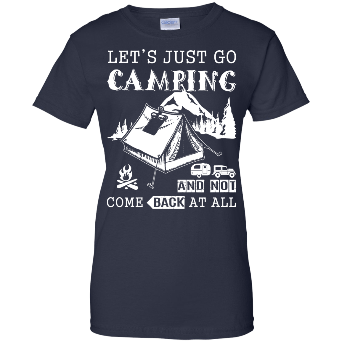 Let's Just Go Camping And Not Come Back At All T-Shirt & Hoodie | Teecentury.com
