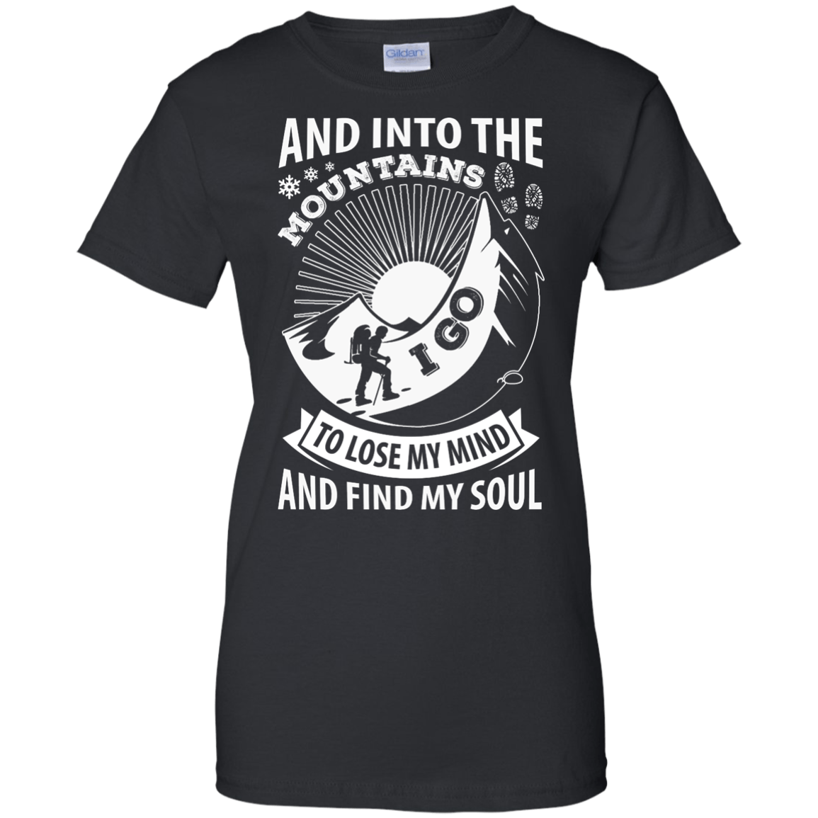 Into The Mountains I Go To Lose My Mind And Find My Soul T-Shirt & Hoodie | Teecentury.com