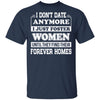 I Don't Date Anymore I Just Foster Women Until They Find Men T-Shirt & Hoodie | Teecentury.com