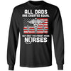 All Dads Are Created Equal But Only The Finest Raise Nurses T-Shirt & Hoodie | Teecentury.com