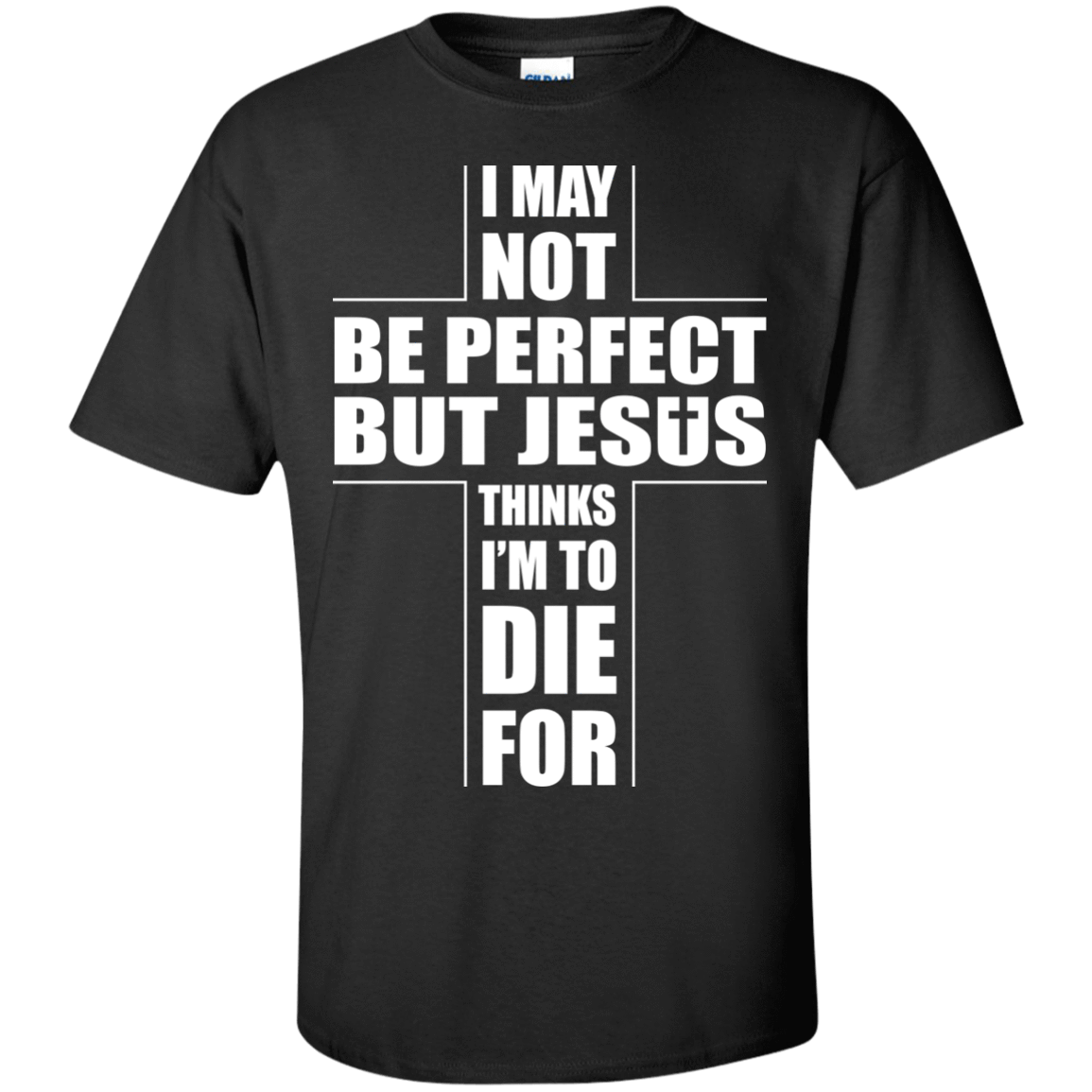 I May Not Be Perfect But Jesus Thinks I'm To Die For T-Shirt & Hoodie | Teecentury.com