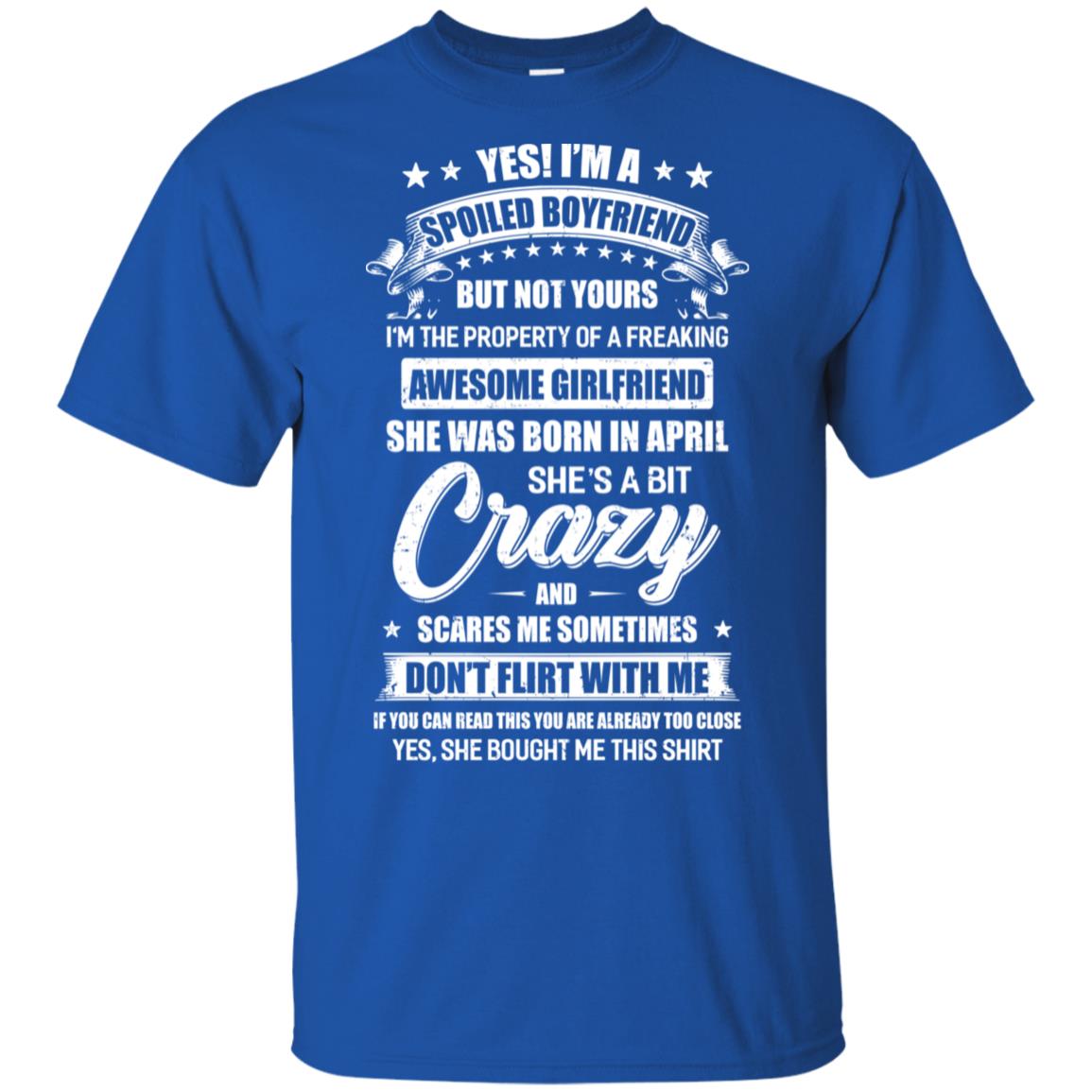 Yes I'm A Spoiled Boyfriend Of A April Girlfriend Funny T-Shirt & Hoodie | Teecentury.com