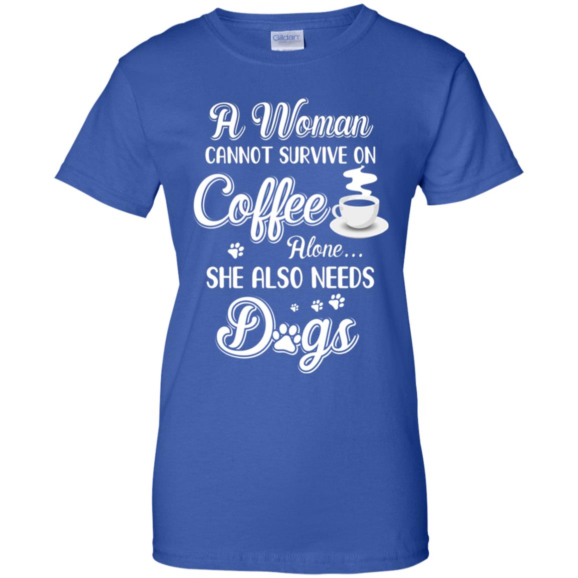 A Woman Cannot Survive On Coffee Alone She Also Needs Dogs T-Shirt & Tank Top | Teecentury.com