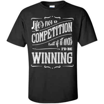 Life's Not A Competition T-Shirt & Hoodie | Teecentury.com