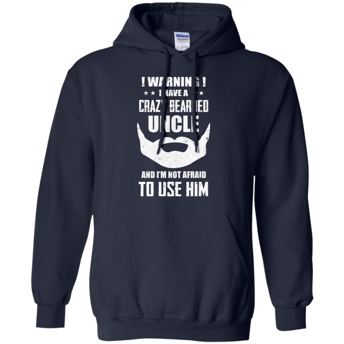 I Have A Crazy Bearded Uncle I'm Not Afraid Use Him T-Shirt & Hoodie | Teecentury.com